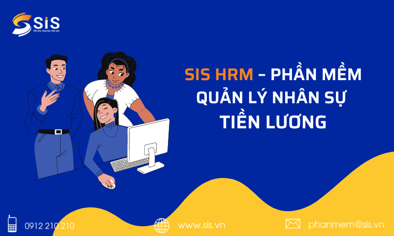 PHẦN MỀM QUẢN LÝ NHÂN SỰ TIỀN LƯƠNG - SIS HRM 